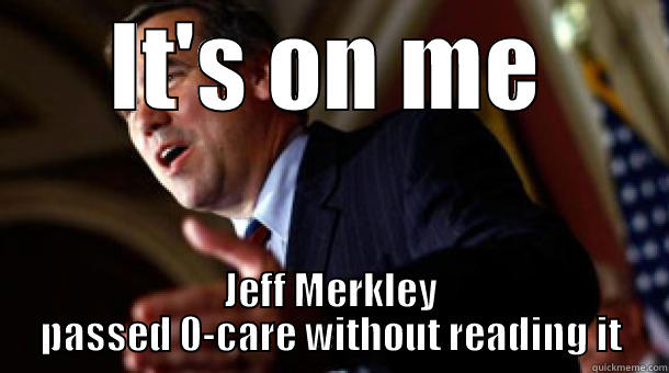 IT'S ON ME JEFF MERKLEY PASSED 0-CARE WITHOUT READING IT Misc