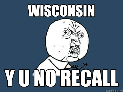 WISCONSIN Y U NO RECALL  Y U No