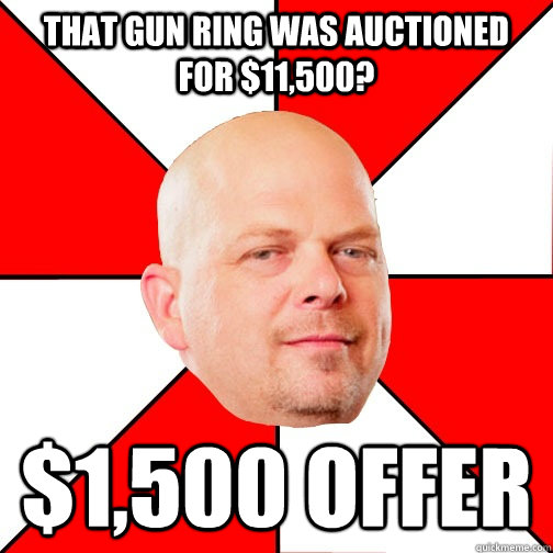 That gun ring was auctioned for $11,500? $1,500 offer  Pawn Star