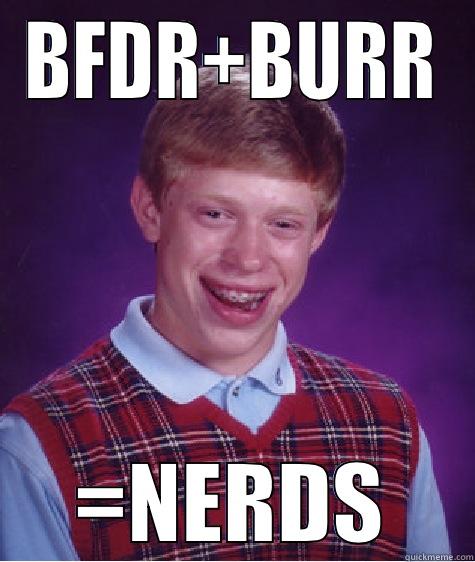 bfdr and burr - BFDR+BURR =NERDS Bad Luck Brian