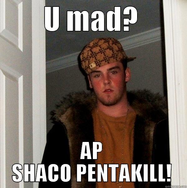 U MAD? AP SHACO PENTAKILL! Scumbag Steve