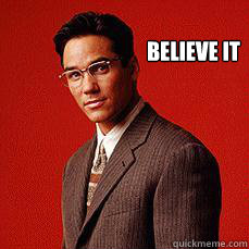 believe it - believe it  Dean Cain