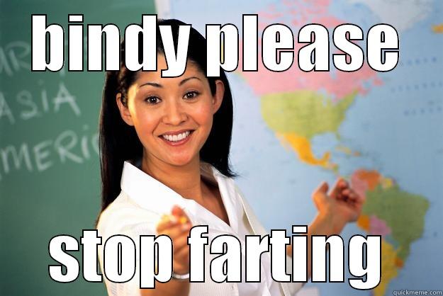 BINDY PLEASE STOP FARTING Unhelpful High School Teacher