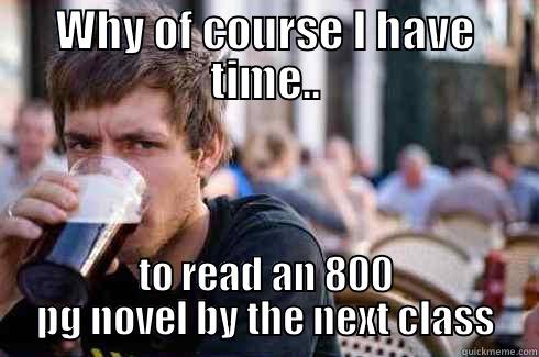 WHY OF COURSE I HAVE TIME.. TO READ AN 800 PG NOVEL BY THE NEXT CLASS Lazy College Senior