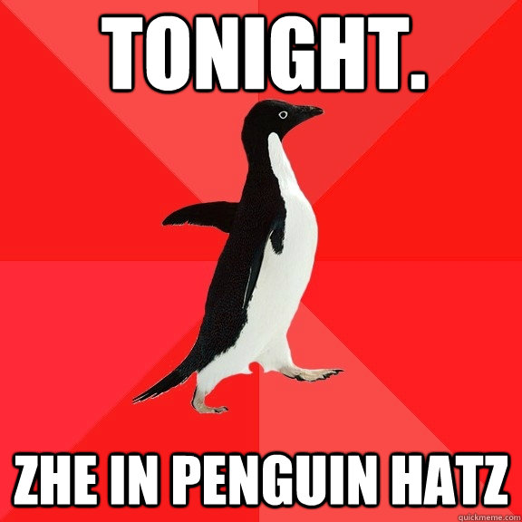 Tonight. zhe in penguin hatz  Socially Awesome Penguin