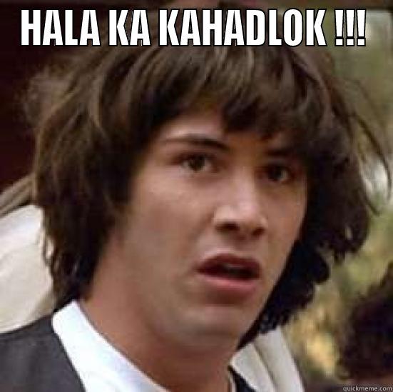 BOOM PANES!! - HALA KA KAHADLOK !!!  conspiracy keanu