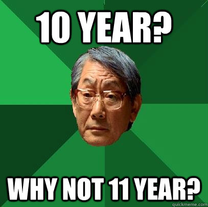 10 Year? Why not 11 Year?  - 10 Year? Why not 11 Year?   High Expectations Asian Father