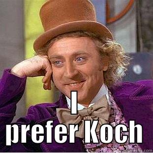  I PREFER KOCH Creepy Wonka