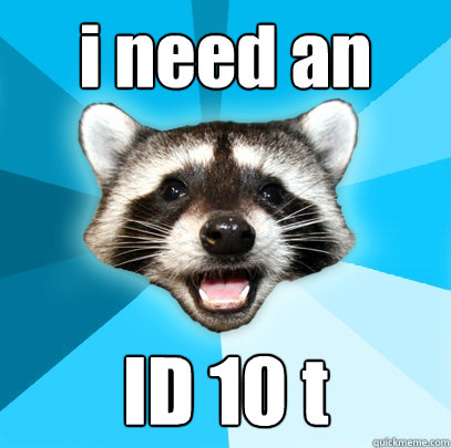 i need an ID 10 t  Lame Pun Coon