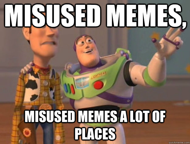 Misused memes, Misused memes a lot of places  Toy Story