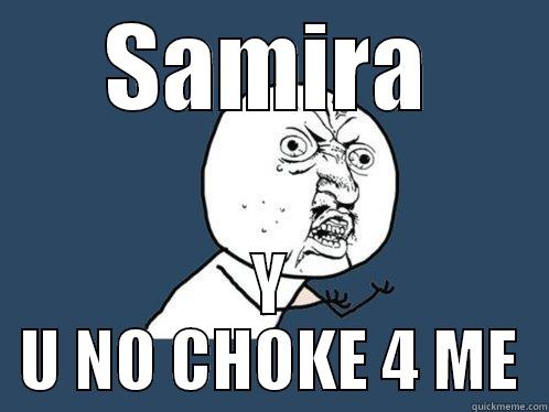 SAMIRA Y U NO CHOKE 4 ME Y U No