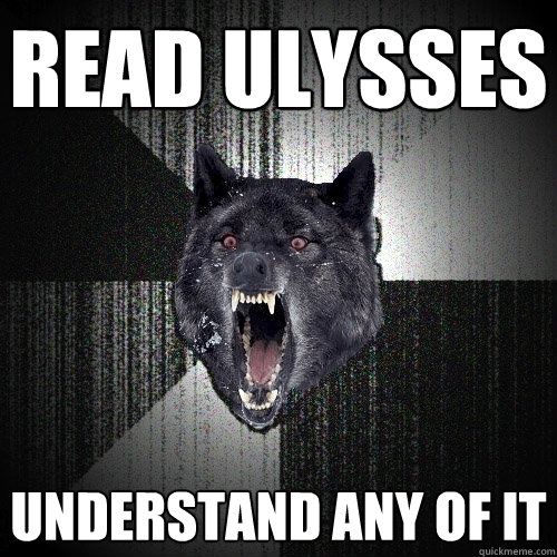 Read ulysses understand any of it - Read ulysses understand any of it  Insanity Wolf