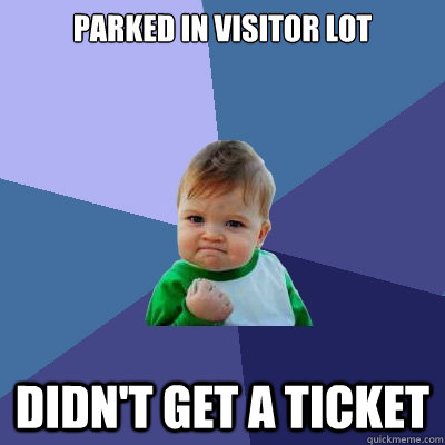 Parked in visitor lot Didn't get a ticket  Success Kid