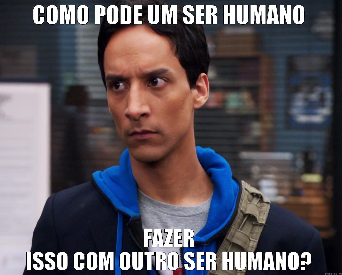 COMO PODE UM SER HUMANO FAZER ISSO COM OUTRO SER HUMANO? Misc