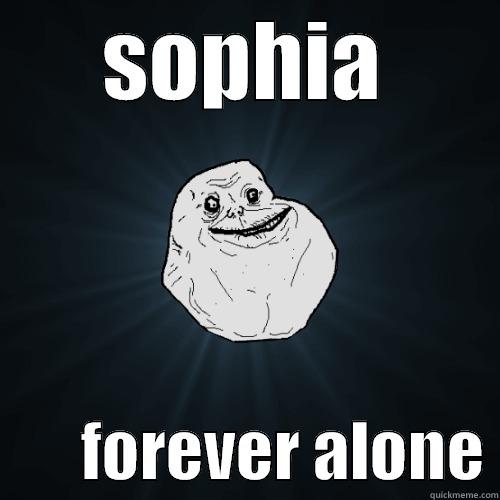 SOPHIA        FOREVER ALONE Forever Alone