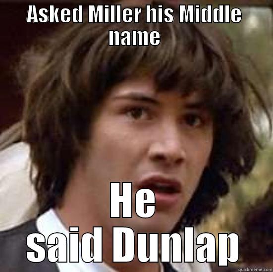 ASKED MILLER HIS MIDDLE NAME HE SAID DUNLAP conspiracy keanu