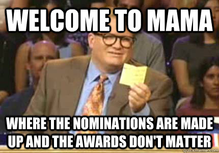 welcome to MAMA Where the nominations are made up and the awards don't matter  Whose Line