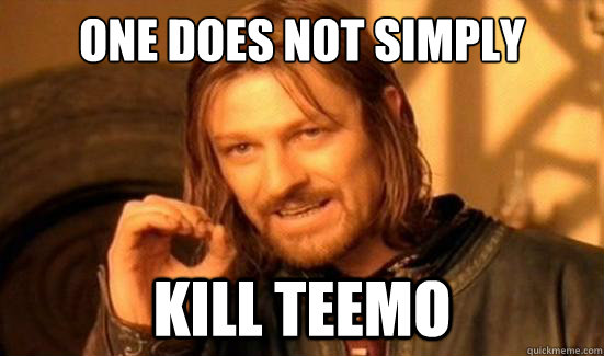 One Does Not Simply kill teemo - One Does Not Simply kill teemo  Boromir