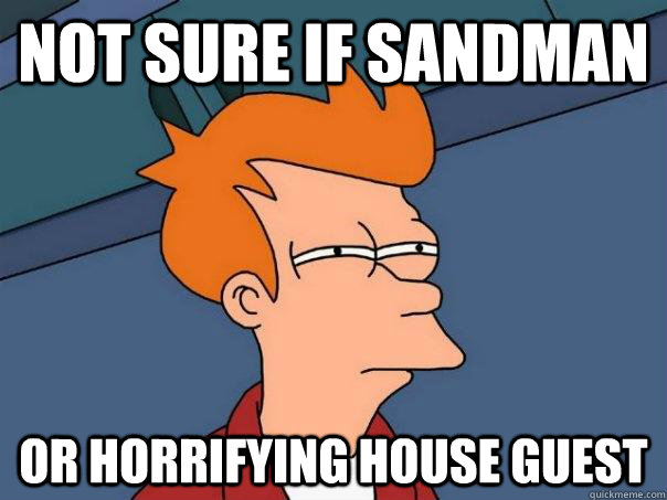 Not sure if sandman or horrifying house guest  Futurama Fry