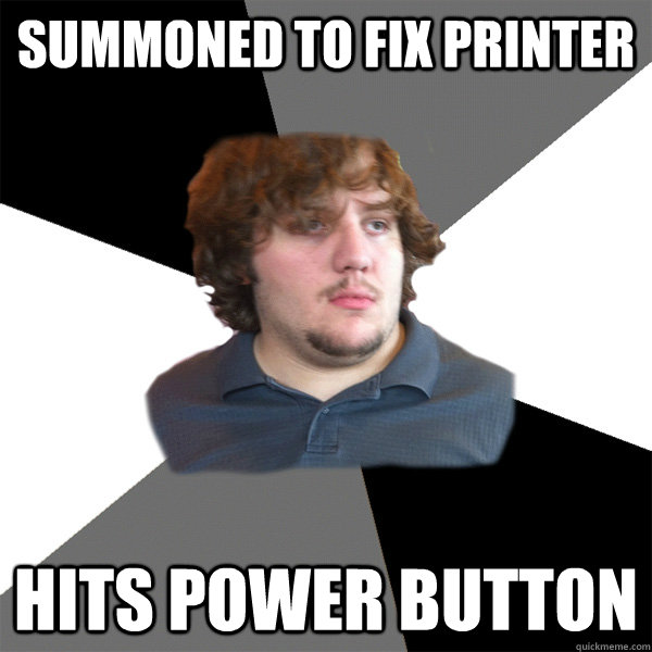 summoned to fix printer hits power button  Family Tech Support Guy