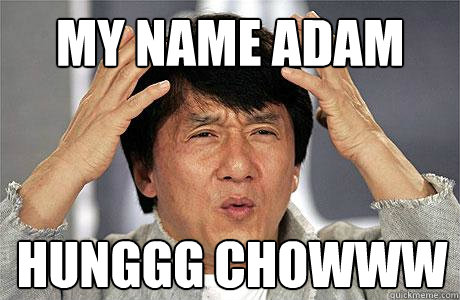 My name adam  HUNGGG CHOWWW - My name adam  HUNGGG CHOWWW  EPIC JACKIE CHAN