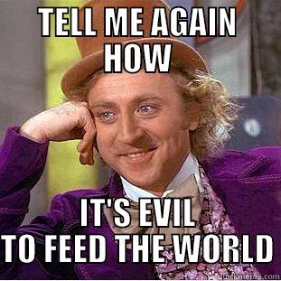 TELL ME AGAIN HOW IT'S EVIL TO FEED THE WORLD Condescending Wonka