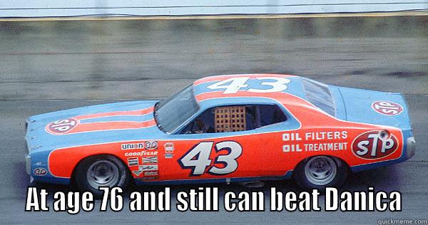 Petty 76  -   AT AGE 76 AND STILL CAN BEAT DANICA Misc