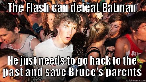 The Flash can defeat Batman - THE FLASH CAN DEFEAT BATMAN HE JUST NEEDS TO GO BACK TO THE PAST AND SAVE BRUCE'S PARENTS Sudden Clarity Clarence