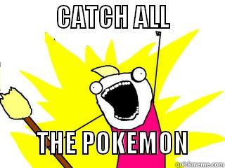            CATCH ALL                                THE POKEMON       All The Things