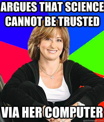 argues that science cannot be trusted via her computer  Sheltering Suburban Mom