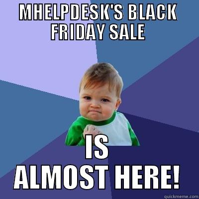 BLACK FRIDAY IS COMING - MHELPDESK'S BLACK FRIDAY SALE IS ALMOST HERE! Success Kid