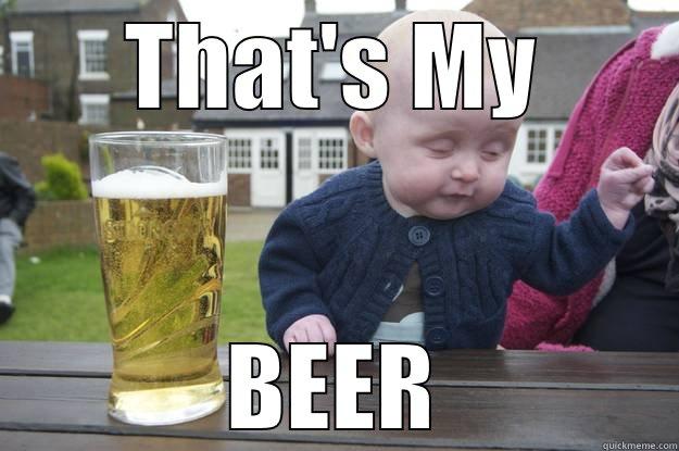 THAT'S MY BEER drunk baby