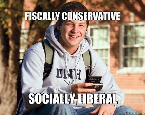 Fiscally conservative  socially liberal  College Freshman