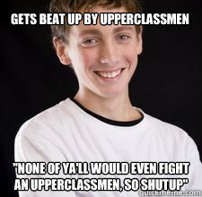 Gets beat up by upperclassmen 