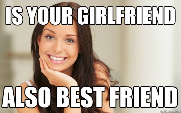 is your girlfriend also best friend  - is your girlfriend also best friend   Good Girl Gina