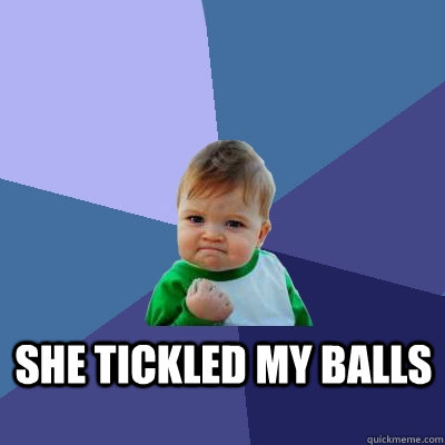 she tickled my balls  Success Kid