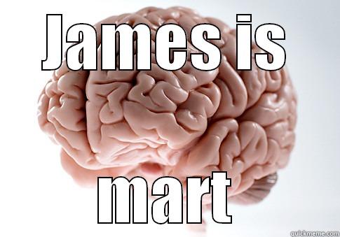 JAMES IS MART Scumbag Brain