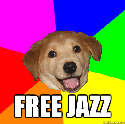  Free jazz  Advice Dog