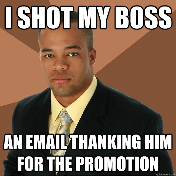 I shot My boss An email thanking him for the promotion  Successful Black Man