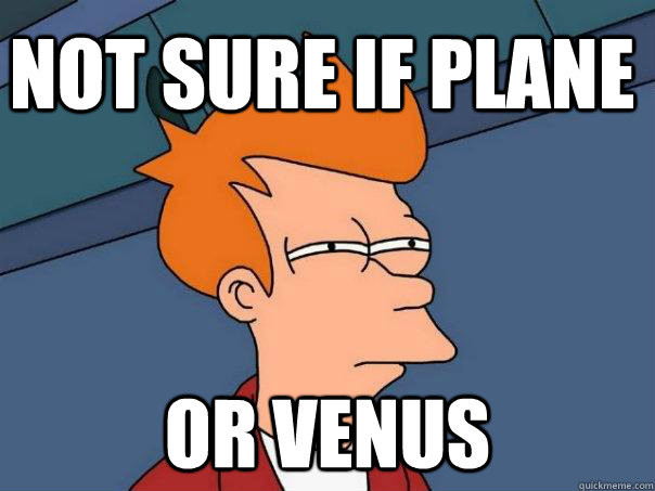 Not sure if plane or venus  Futurama Fry