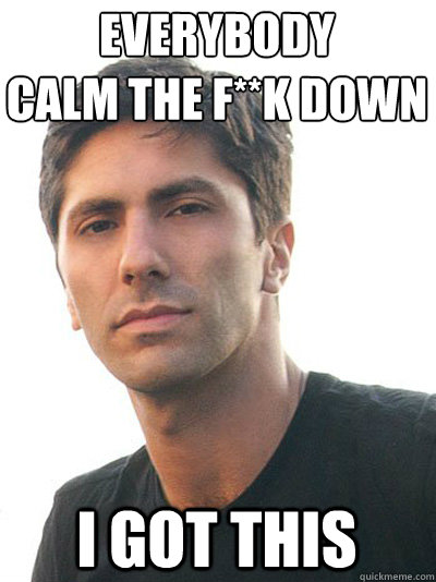 everybody
calm the f**k down i got this - everybody
calm the f**k down i got this  Nev Schulman