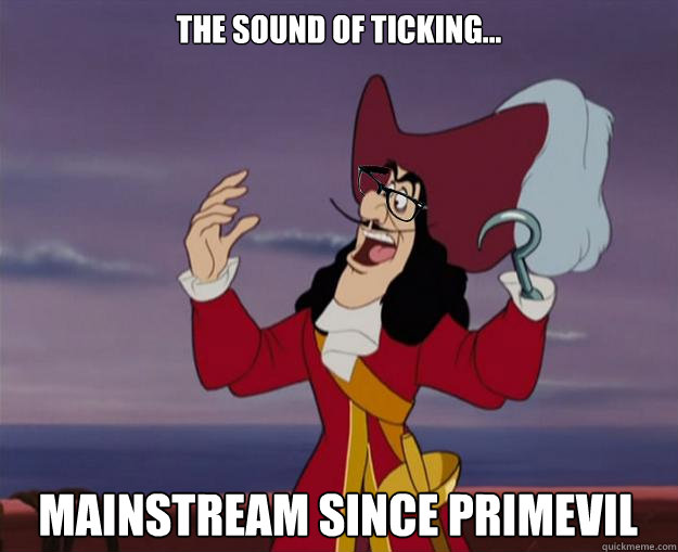 The sound of Ticking... Mainstream since Primevil  Hipster Captain Hook