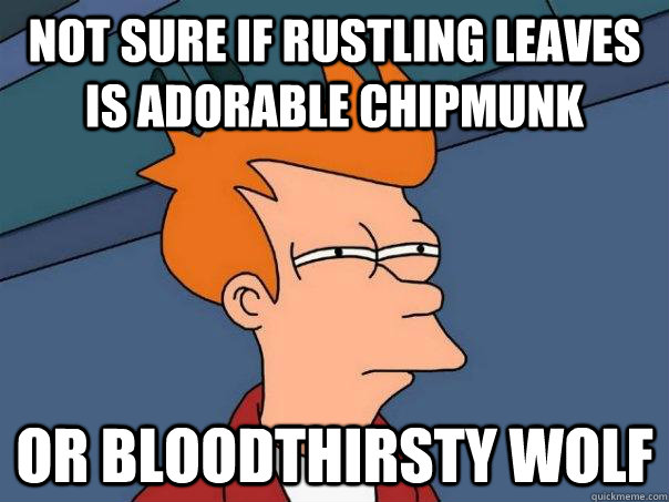 Not sure if rustling leaves is adorable chipmunk Or bloodthirsty wolf  Futurama Fry