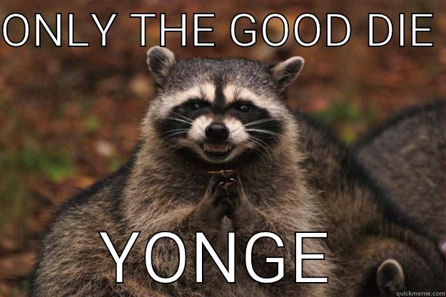 ONLY THE GOOD DIE  YONGE Evil Plotting Raccoon