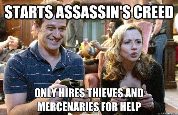 Starts Assassin's creed Only hires thieves and mercenaries for help  Newly Gamer Girlfriend