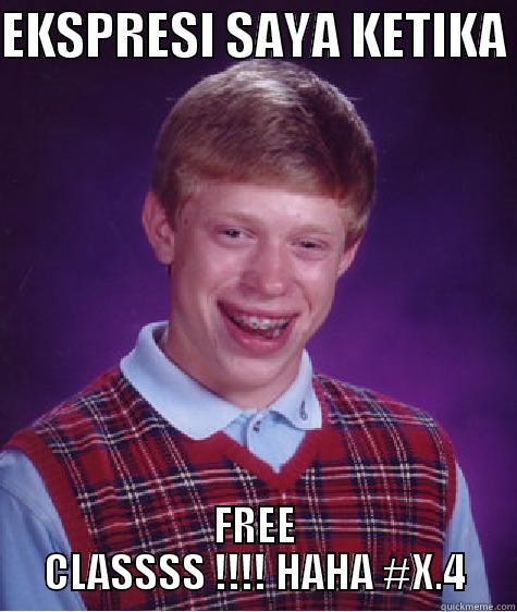 EKSPRESI SAYA KETIKA  FREE CLASSSS !!!! HAHA #X.4 Bad Luck Brian