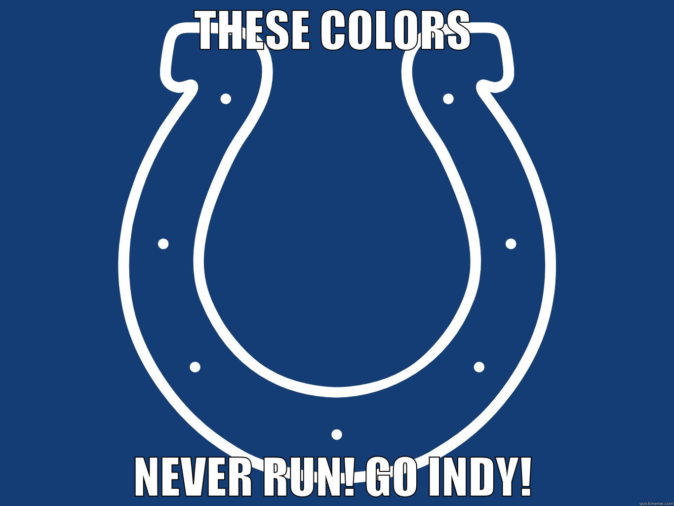 THESE COLORS NEVER RUN! GO INDY! Misc