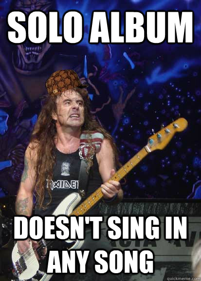 Solo Album Doesn't sing in Any Song - Solo Album Doesn't sing in Any Song  Scumbag Steve Harris