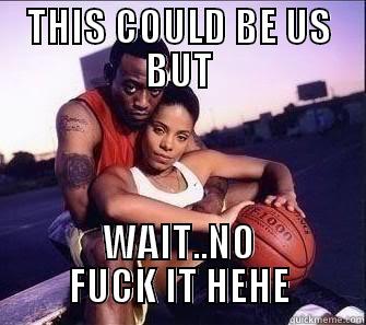 love and basketball epic - THIS COULD BE US BUT WAIT..NO FUCK IT HEHE Misc