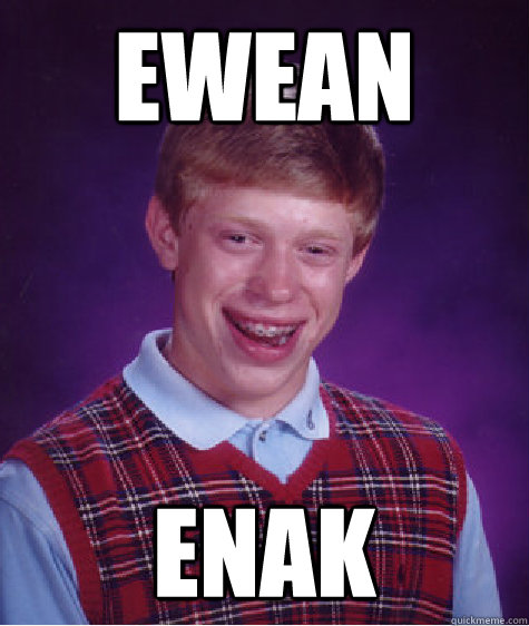 EWEAN ENAK  Bad Luck Brian